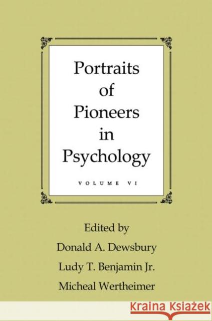 Portraits of Pioneers in Psychology: Volume VI Dewsbury, Donald A. 9780415653923 Psychology Press
