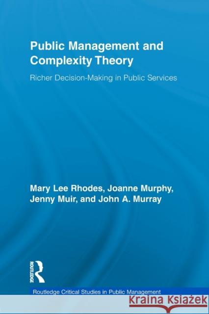 Public Management and Complexity Theory: Richer Decision-Making in Public Services Rhodes, Mary Lee 9780415654029