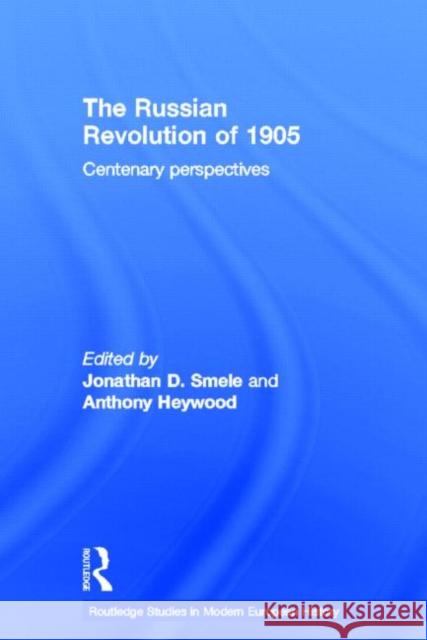 The Russian Revolution of 1905: Centenary Perspectives Heywood, Anthony J. 9780415654135 Routledge