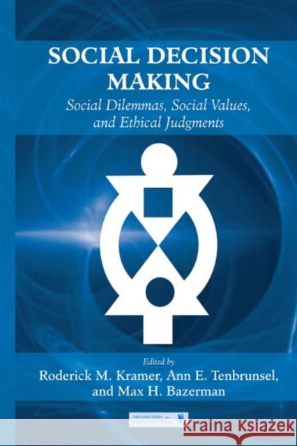 Social Decision Making: Social Dilemmas, Social Values, and Ethical Judgments Kramer, Roderick M. 9780415654227 Psychology Press