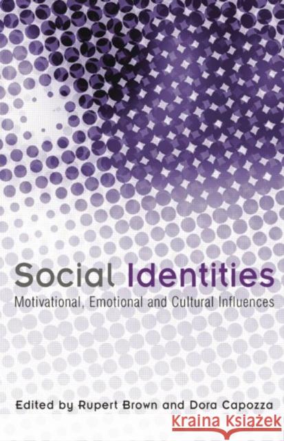 Social Identities: Motivational, Emotional, Cultural Influences Brown, Rupert 9780415654234 Psychology Press