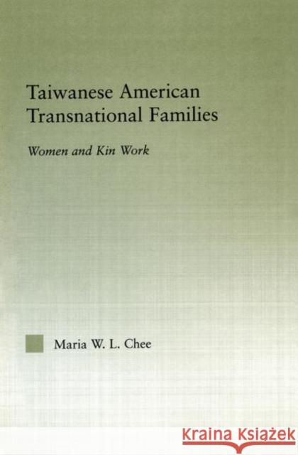 Taiwanese American Transnational Families: Women and Kin Work Chee, Maria W. L. 9780415654326 Routledge