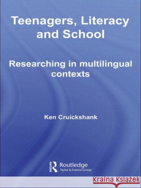 Teenagers, Literacy and School : Researching in Multilingual Contexts Ken Cruickshank 9780415654371 Routledge