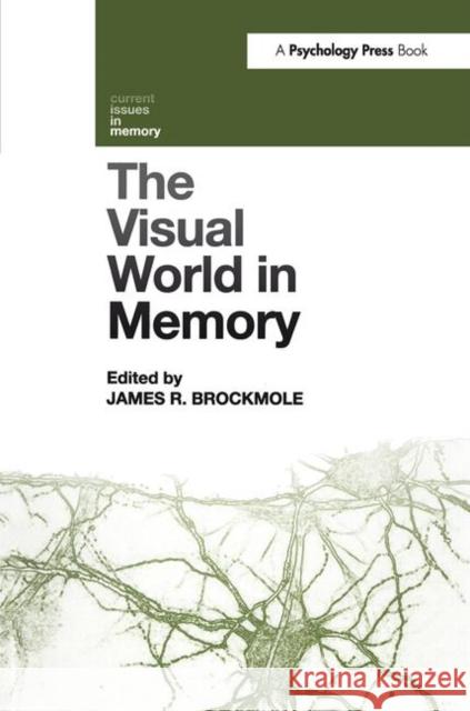 The Visual World in Memory James R. Brockmole 9780415654760 Psychology Press