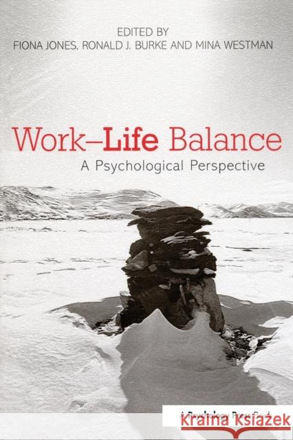 Work-Life Balance : A Psychological Perspective Fiona Jones Ronald J. Burke Mina Westman 9780415654791 Psychology Press