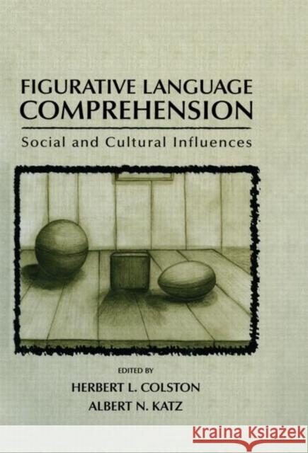 Figurative Language Comprehension: Social and Cultural Influences Colston, Herbert L. 9780415654838 Routledge