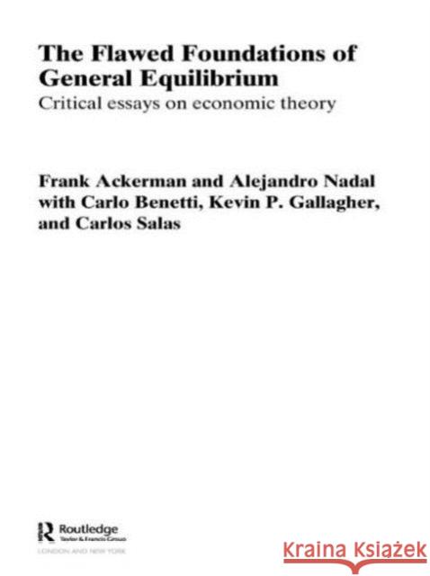 The Flawed Foundations of General Equilibrium Theory: Critical Essays on Economic Theory Ackerman, Frank 9780415654869 Routledge