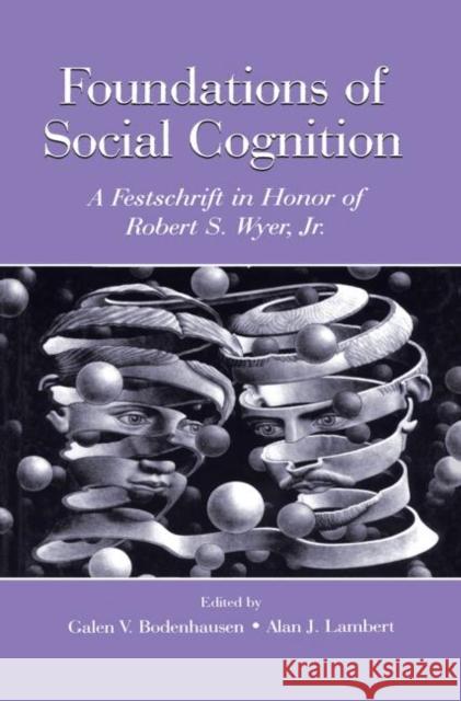 Foundations of Social Cognition: A Festschrift in Honor of Robert S. Wyer, Jr. Bodenhausen, Galen V. 9780415654906 Psychology Press