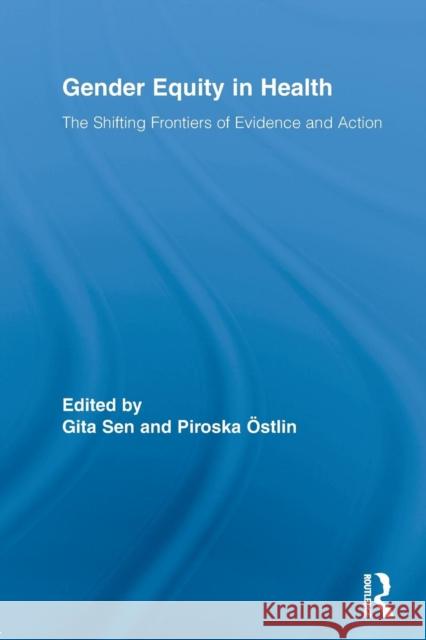Gender Equity in Health: The Shifting Frontiers of Evidence and Action Sen, Gita 9780415654937