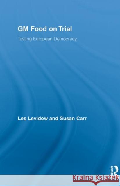 GM Food on Trial : Testing European Democracy Les Levidow Susan Carr  9780415655019 Routledge