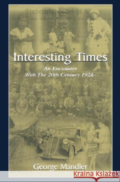 Interesting Times: An Encounter with the 20th Century 1924- Mandler, George 9780415655224 Psychology Press