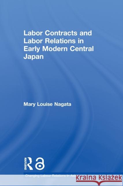 Labour Contracts and Labour Relations in Early Modern Central Japan Mary Louise Nagata   9780415655347 Routledge