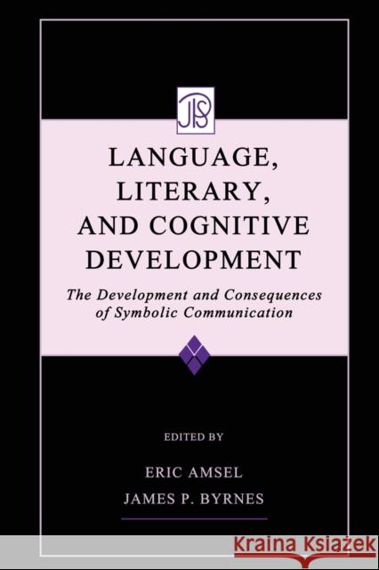 Language, Literacy, and Cognitive Development: The Development and Consequences of Symbolic Communication Amsel, Eric 9780415655378 Psychology Press