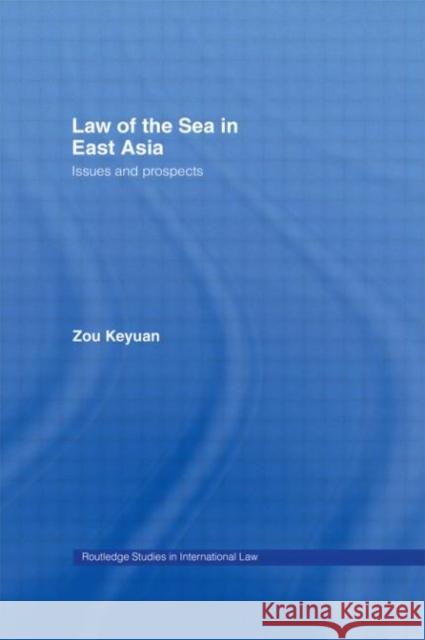 Law of the Sea in East Asia: Issues and Prospects Zou, Keyuan 9780415655385