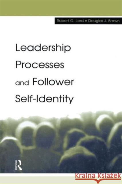 Leadership Processes and Follower Self-Identity Lord, Robert G. 9780415655408 Psychology Press