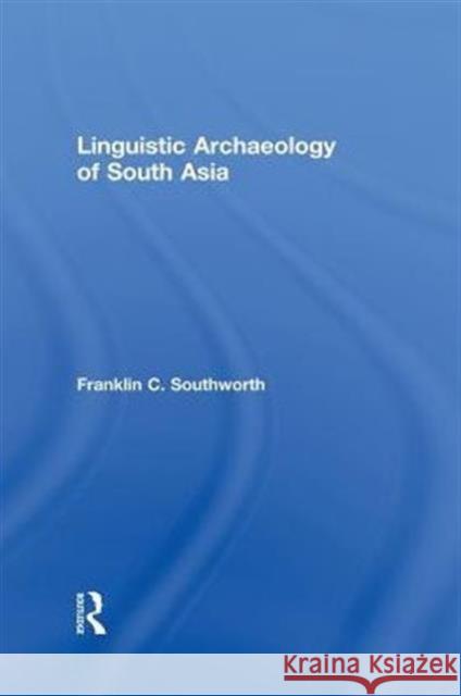 Linguistic Archaeology of South Asia Franklin Southworth 9780415655446