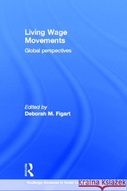 Living Wage Movements : Global Perspectives Deborah M. Figart 9780415655460 Routledge