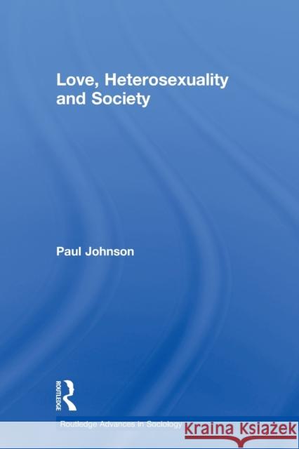 Love, Heterosexuality and Society Paul Johnson 9780415655484