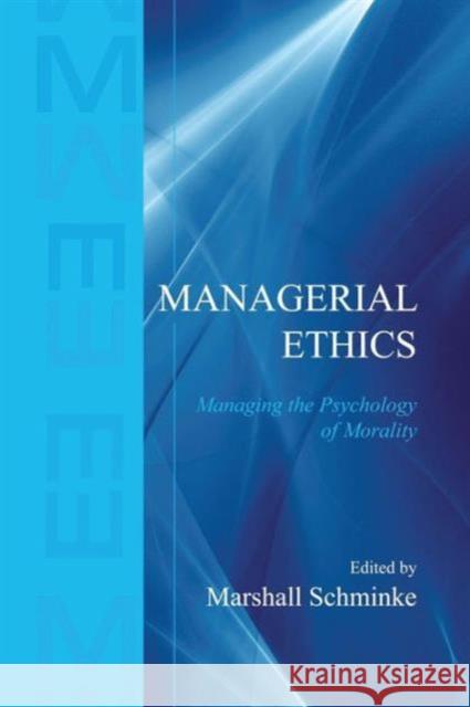 Managerial Ethics: Managing the Psychology of Morality Schminke, Marshall 9780415655521