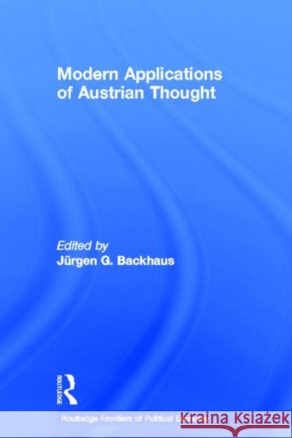 Modern Applications of Austrian Thought Jurgen G. Backhaus   9780415655620 Routledge