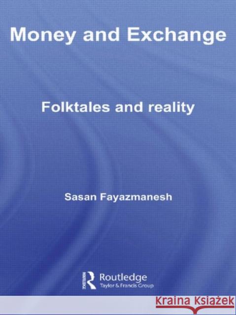 Money and Exchange : Folktales and Reality Sasan Fayazmanesh 9780415655637 Routledge