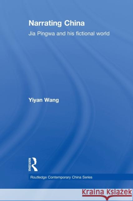 Narrating China : Jia Pingwa and his Fictional World Yiyan Wang 9780415655682 Taylor & Francis Group