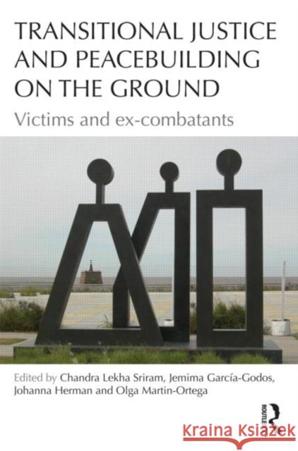 Transitional Justice and Peacebuilding on the Ground: Victims and Ex-Combatants Sriram, Chandra 9780415655866