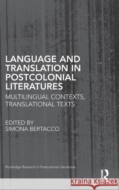 Language and Translation in Postcolonial Literatures: Multilingual Contexts, Translational Texts Bertacco, Simona 9780415656047 Routledge