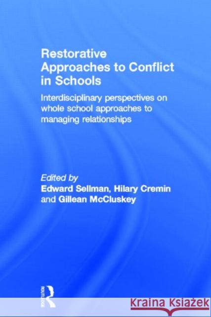 Restorative Approaches to Conflict in Schools: Interdisciplinary Perspectives on Whole School Approaches to Managing Relationships Sellman, Edward 9780415656092 Routledge