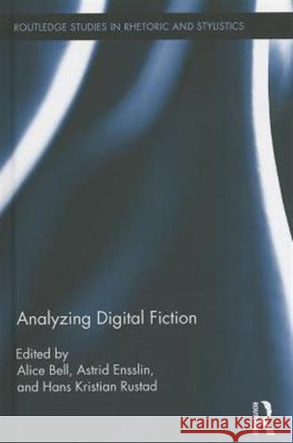 Analyzing Digital Fiction Alice Bell Astrid Ensslin Hans Rustad 9780415656153