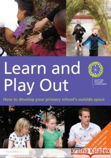 learn and play out: how to develop your primary school's outside space  Learning Through Landscapes 9780415656368