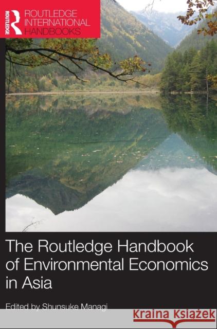 The Routledge Handbook of Environmental Economics in Asia Shunsuke Managi 9780415656450 Routledge