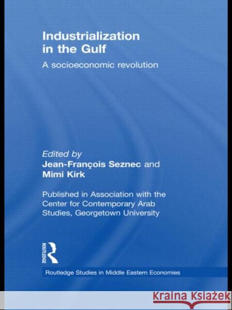 Industrialization in the Gulf: A Socioeconomic Revolution Seznec, Jean-Francois 9780415656665