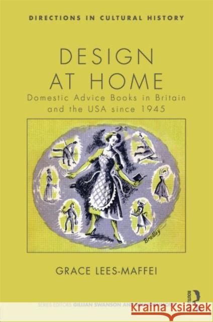 Design at Home: Domestic Advice Books in Britain and the USA Since 1945 Lees Maffei, Grace 9780415656696 Routledge