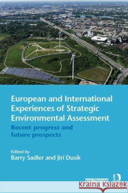 European and International Experiences of Strategic Environmental Assessment: Recent Progress and Future Prospects Barry Sadler Jiri Dusik  9780415656788 Taylor and Francis