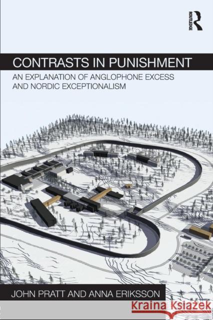 Contrasts in Punishment: An explanation of Anglophone excess and Nordic exceptionalism Pratt, John 9780415656900