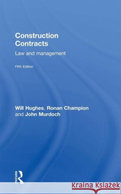 Construction Contracts: Law and Management Will Hughes Ronan Champion John Murdoch 9780415657051 Routledge