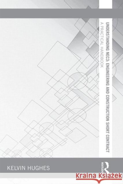 Understanding Nec3: Engineering and Construction Short Contract: A Practical Handbook Hughes, Kelvin 9780415657112 Taylor & Francis