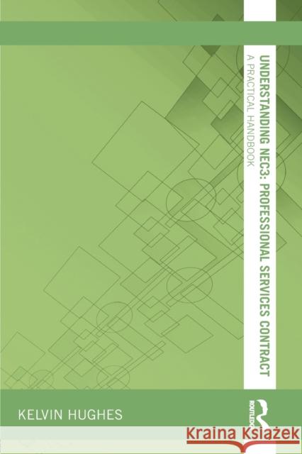 Understanding Nec3: Professional Services Contract: A Practical Handbook Hughes, Kelvin 9780415657129 0
