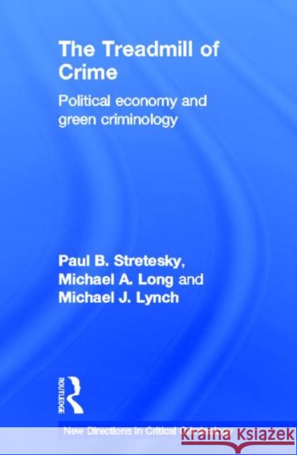 The Treadmill of Crime: Political Economy and Green Criminology Stretesky, Paul 9780415657358 Routledge