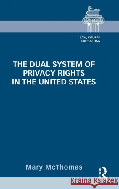 The Dual System of Privacy Rights in the United States Mary McThomas 9780415657433 Routledge