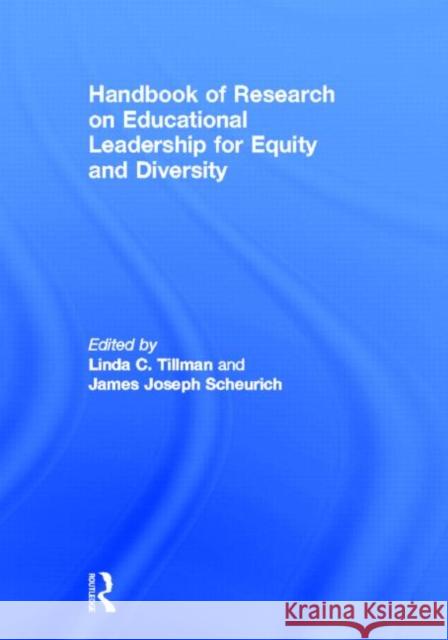 Handbook of Research on Educational Leadership for Equity and Diversity Linda C. Tillman James Joseph Scheurich 9780415657457 Routledge
