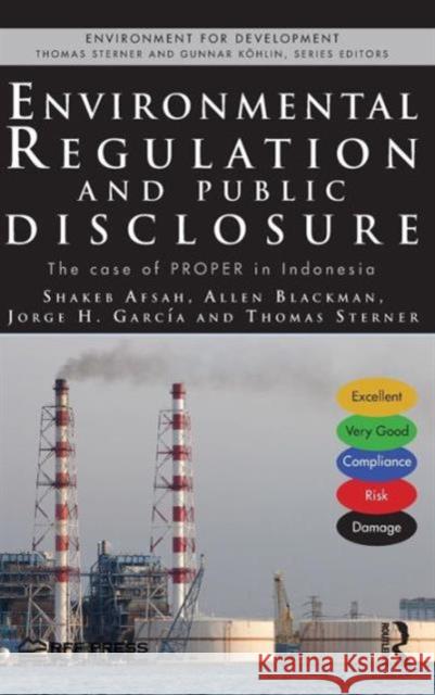 Environmental Regulation and Public Disclosure: The Case of Proper in Indonesia Afsah, Shakeb 9780415657655 Rff Press