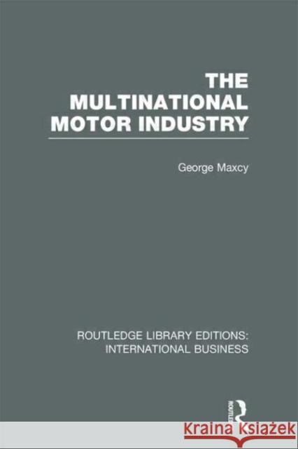 The Multinational Motor Industry George Maxcy 9780415657662 Routledge