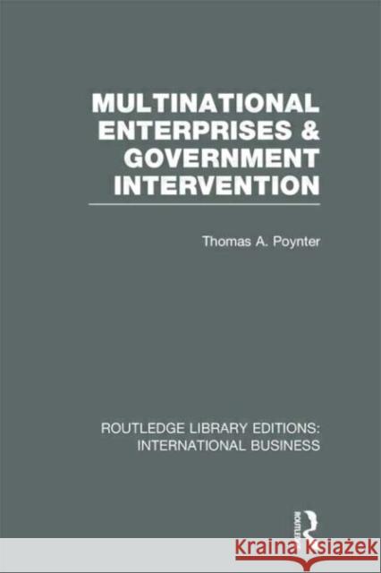 Multinational Enterprises and Government Intervention Thomas A. Poynter 9780415657716 Routledge