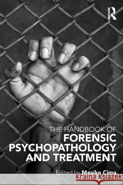 Handbook of Forensic Psychopathology and Treatment Maaike Cima   9780415657754 Taylor & Francis Ltd