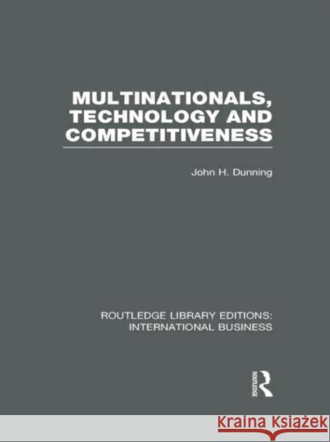 Multinationals, Technology & Competitiveness John H. Dunning 9780415658140