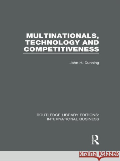 Multinationals, Technology & Competitiveness John H. Dunning 9780415658140
