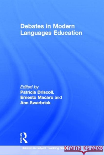 Debates in Modern Languages Education Patricia Driscoll Ernesto Macaro Ann Swarbrick 9780415658324 Routledge