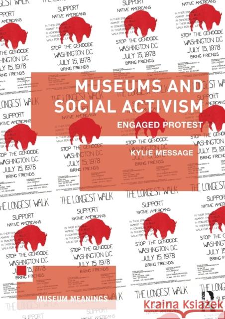 Museums and Social Activism: Engaged Protest Message, Kylie 9780415658539